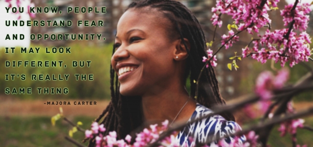 MAJORA CARTER changing the world quotes sustainability ecology urban gardening 